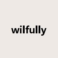 wilfully是什么意思