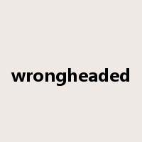 wrongheaded是什么意思