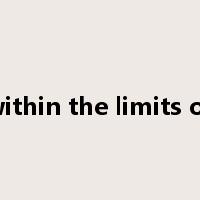 within the limits of是什么意思