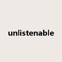 unlistenable是什么意思