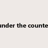 under the counter是什么意思