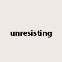 unresisting是什么意思