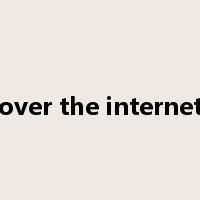 over the internet是什么意思