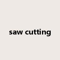 saw cutting是什么意思