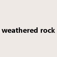 weathered rock是什么意思