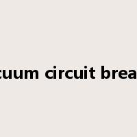 vacuum circuit breaker是什么意思