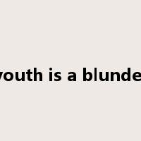 youth is a blunder是什么意思
