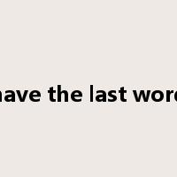 have the last word是什么意思