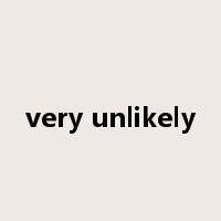 very unlikely是什么意思