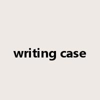 writing case是什么意思