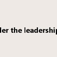 under the leadership of是什么意思
