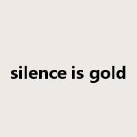 silence is gold是什么意思