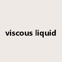 viscous liquid是什么意思