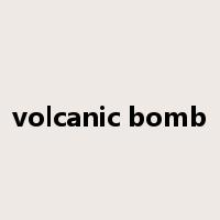 volcanic bomb是什么意思