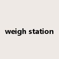 weigh station是什么意思