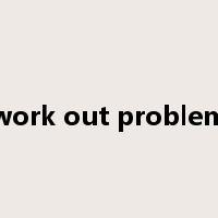 work out problem是什么意思