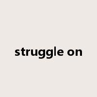struggle on是什么意思