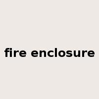 fire enclosure是什么意思