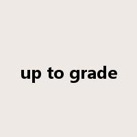 up to grade是什么意思
