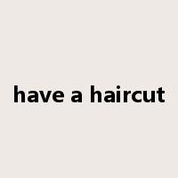 have a haircut是什么意思
