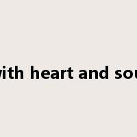 with heart and soul是什么意思