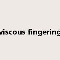 viscous fingering是什么意思