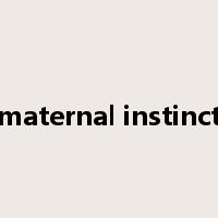 maternal instinct是什么意思