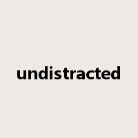 undistracted是什么意思