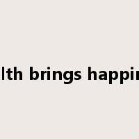 wealth brings happiness是什么意思
