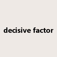 decisive factor是什么意思