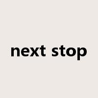 next stop是什么意思
