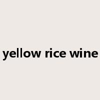 yellow rice wine是什么意思
