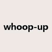 whoop-up是什么意思