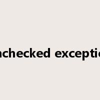 unchecked exception是什么意思