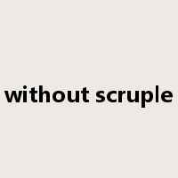 without scruple是什么意思