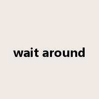 wait around是什么意思