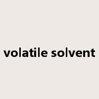 volatile solvent是什么意思