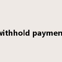 withhold payment是什么意思