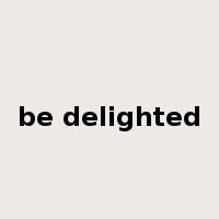 be delighted是什么意思