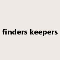 finders keepers是什么意思