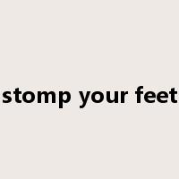 stomp your feet是什么意思
