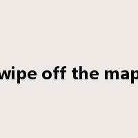 wipe off the map是什么意思