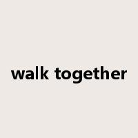walk together是什么意思
