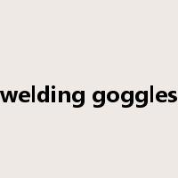 welding goggles是什么意思