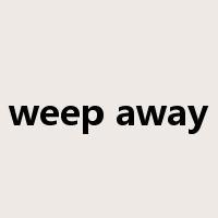 weep away是什么意思