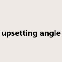 upsetting angle是什么意思
