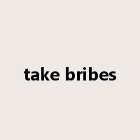 take bribes是什么意思