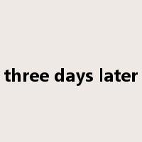 three days later是什么意思