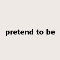 pretend to be是什么意思