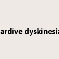 tardive dyskinesia是什么意思